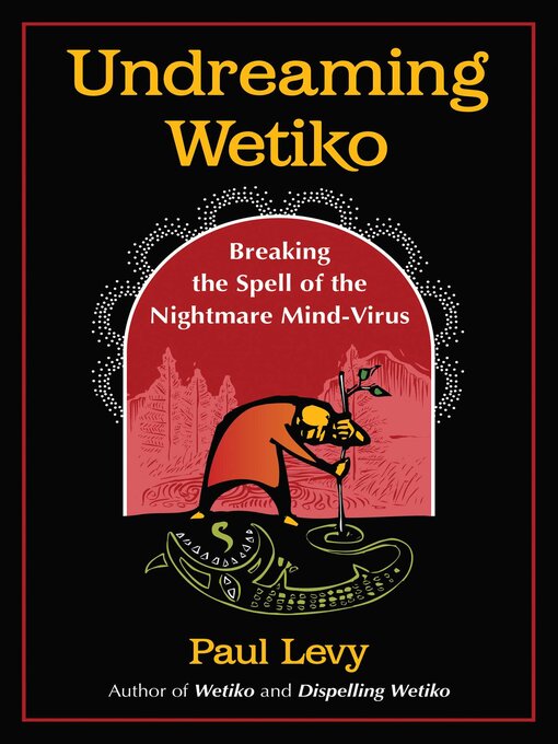 Title details for Undreaming Wetiko by Paul Levy - Wait list
